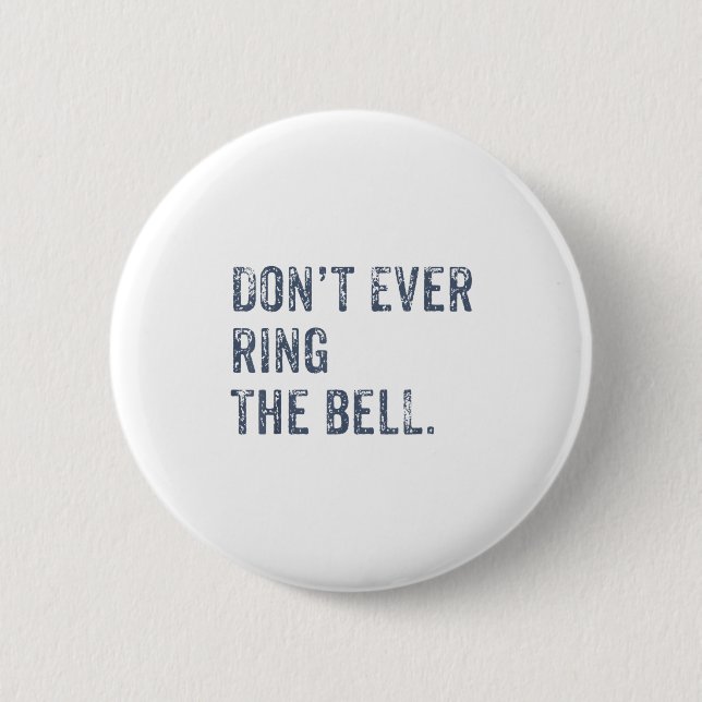 Dont Ever Ring The Bell Motivational  Button (Vorderseite)