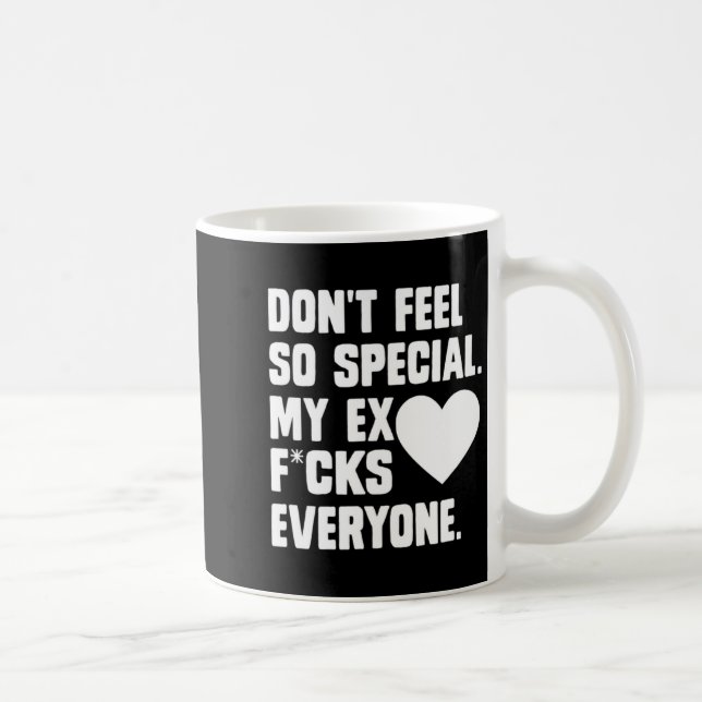 Dont Feel So Special My Ex F Cks Everyone App  Kaffeetasse (Rechts)