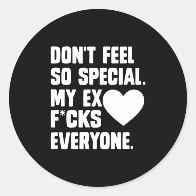 Dont Feel So Special My Ex F Cks Everyone App  Runder Aufkleber (Vorderseite)