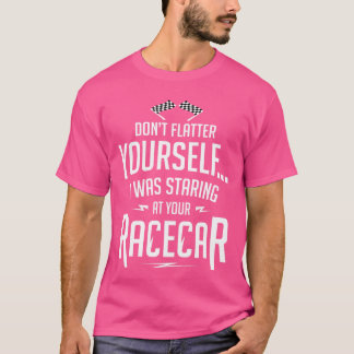 Dont FlatterIch starrte auf deinem Race-Shirt T-Shirt