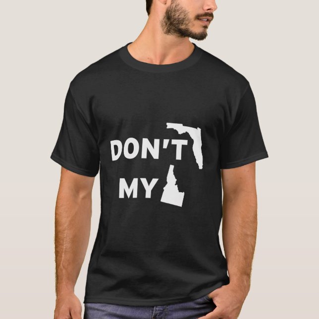 Don't Florida My Idaho T-Shirt (Vorderseite)