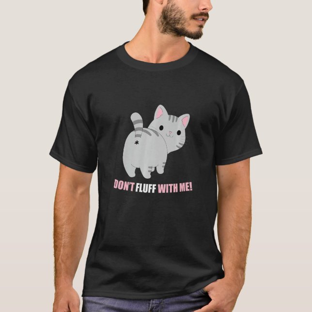 Don't Fluff With Me Cat Phrase T-Shirt (Vorderseite)