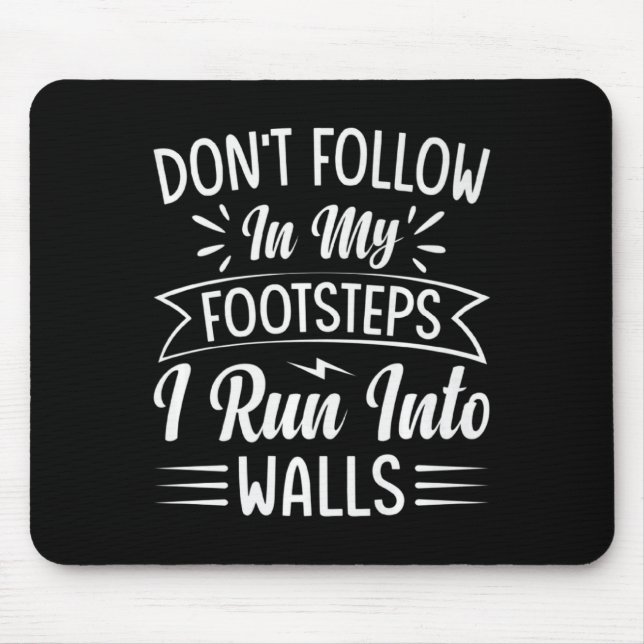 Dont Follow In My Footsteps I Run Into Walls  Mousepad (Vorne)