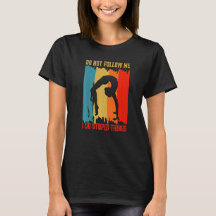 Dont Follow me Funny Gymnastics Gymnastik Gymnasti T-Shirt