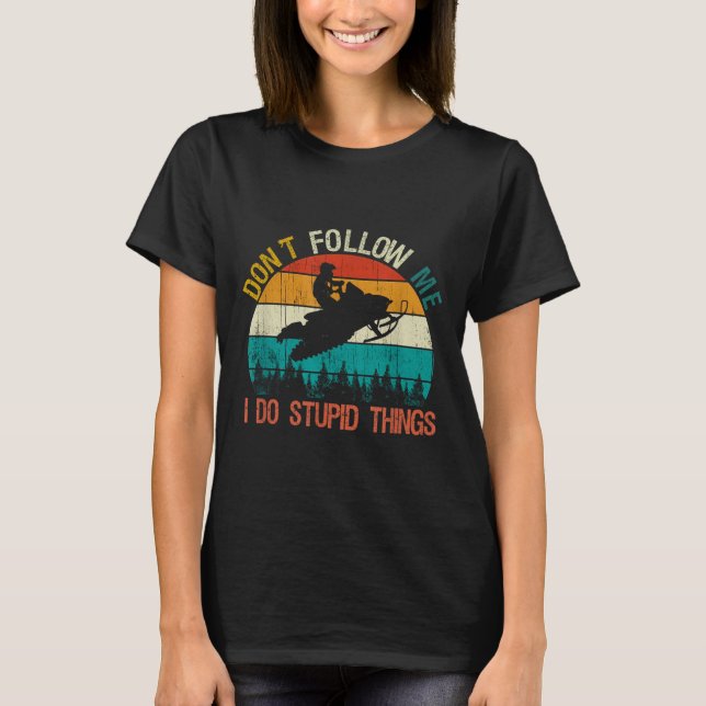 Don't Follow Me I Do Stud Thing Snowmobile Motor S T-Shirt (Vorderseite)