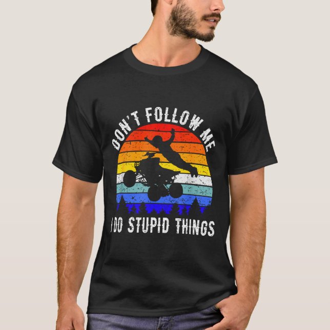Dont Follow Me I Do Stud Things Four Wheeler Atv Q T-Shirt (Vorderseite)