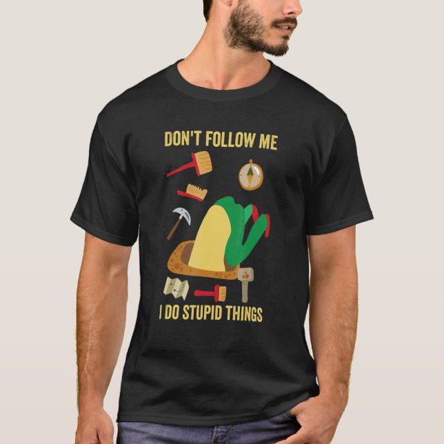 Don't Follow Me I Do Stupid Things   Archeology Ge T-Shirt (Vorderseite)