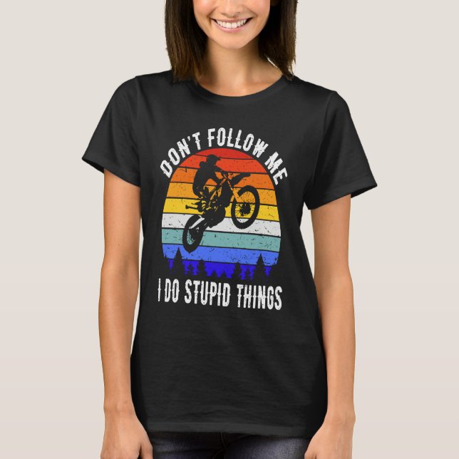 Don't Follow Me I Do Stupid Things Biker  Motorbik T-Shirt (Vorderseite)