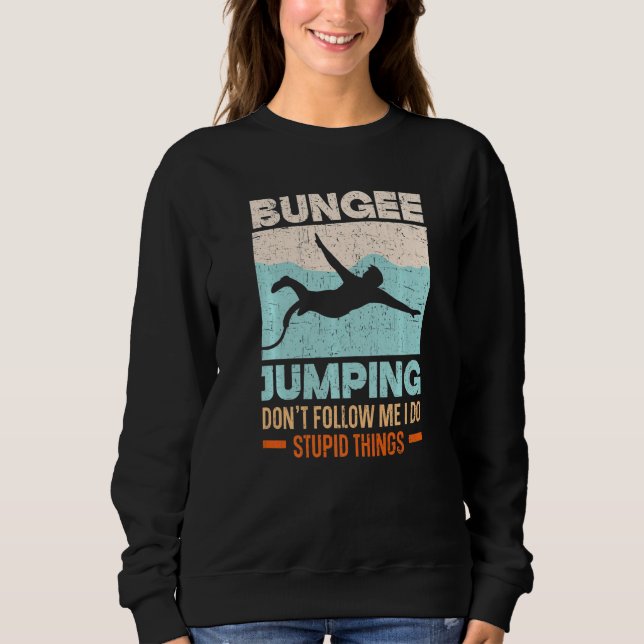 Don't Follow Me I Do Stupid Things Bungee Jumping  Sweatshirt (Vorderseite)
