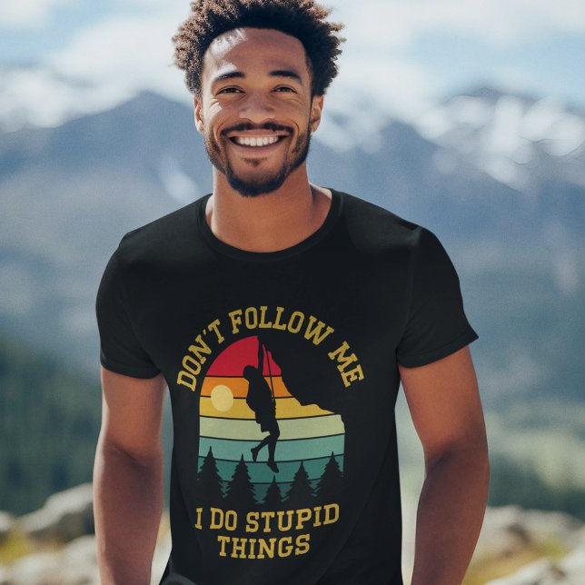 Don't Follow Me, I Do Stupid Things - Climbing T-Shirt (Von Creator hochgeladen)