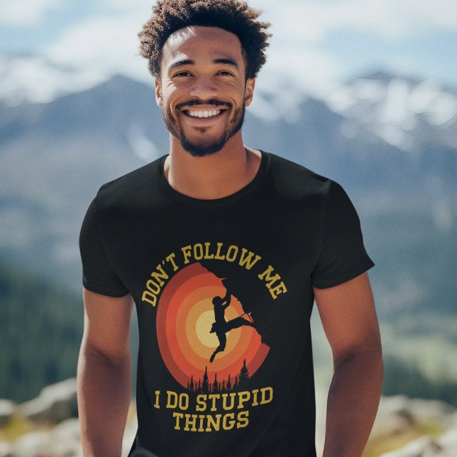 Don't Follow Me, I Do Stupid Things - Climbing T-Shirt (Von Creator hochgeladen)