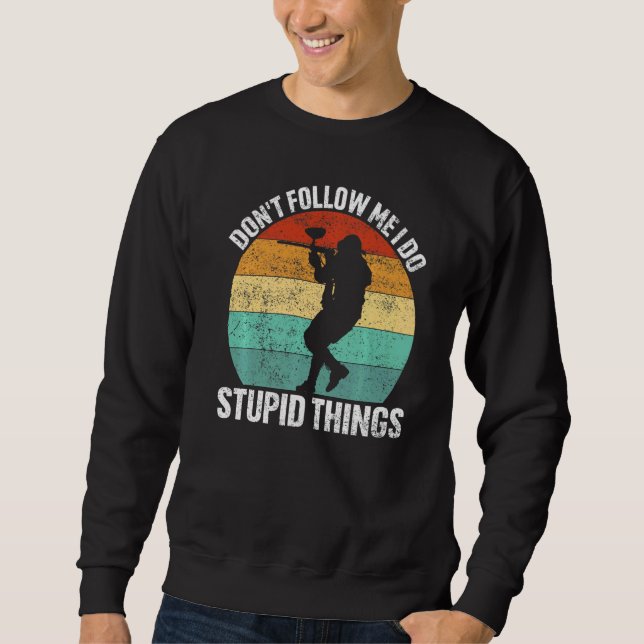 Don't Follow Me I Do Stupid Things for Paintball P Sweatshirt (Vorderseite)