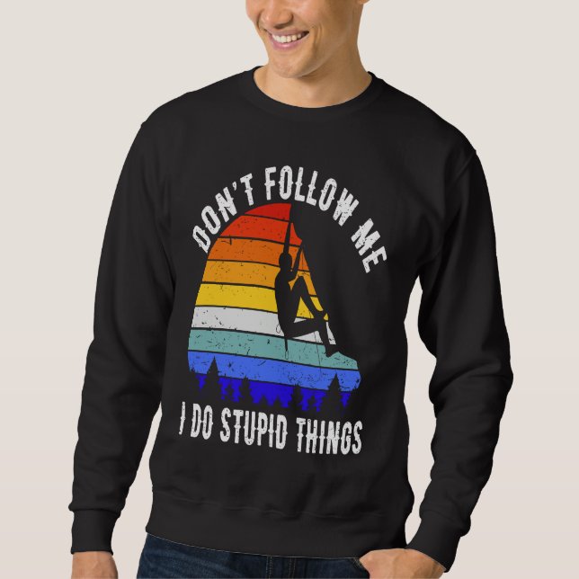 Don't Follow Me I Do Stupid Things Hike Funny Rock Sweatshirt (Vorderseite)