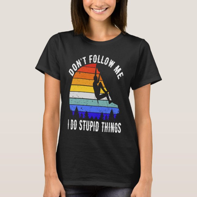 Don't Follow Me I Do Stupid Things Hike Funny Rock T-Shirt (Vorderseite)