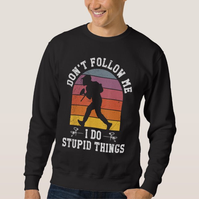 Don't Follow Me I Do Stupid Things Paintball Game  Sweatshirt (Vorderseite)