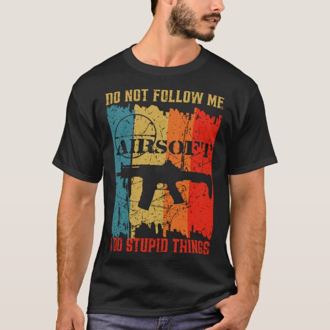 Dont Follow Me I Do Stupid Things Retro Airsoft Ai T-Shirt (Vorderseite)