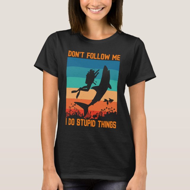 Don't Follow Me I Do Stupid Things Scuba Diving Wi T-Shirt (Vorderseite)