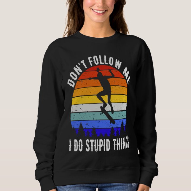 Don't Follow Me I Do Stupid Things Skate Funny Ska Sweatshirt (Vorderseite)