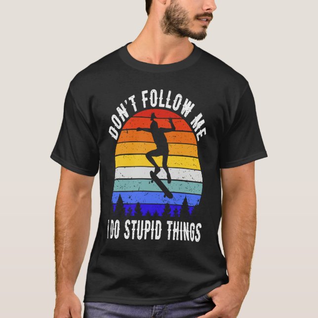 Don't Follow Me I Do Stupid Things Skate Funny Ska T-Shirt (Vorderseite)