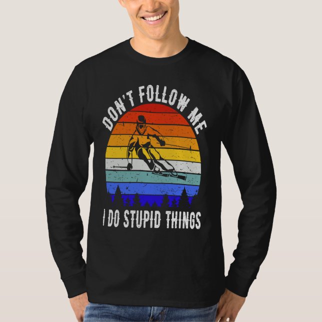Don't Follow Me I Do Stupid Things Ski Funny Skiin T-Shirt (Vorderseite)