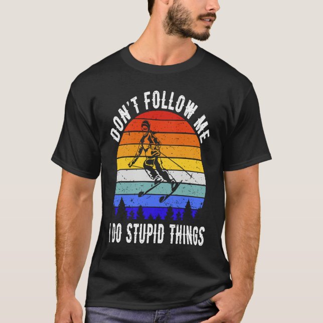 Don't Follow Me I Do Stupid Things Ski  Skiing  2 T-Shirt (Vorderseite)
