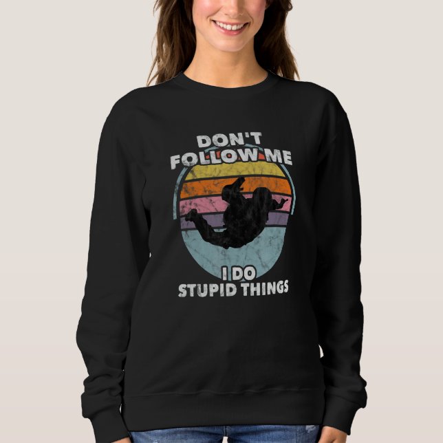 Don't Follow Me I Do Stupid Things Skydiver Parach Sweatshirt (Vorderseite)