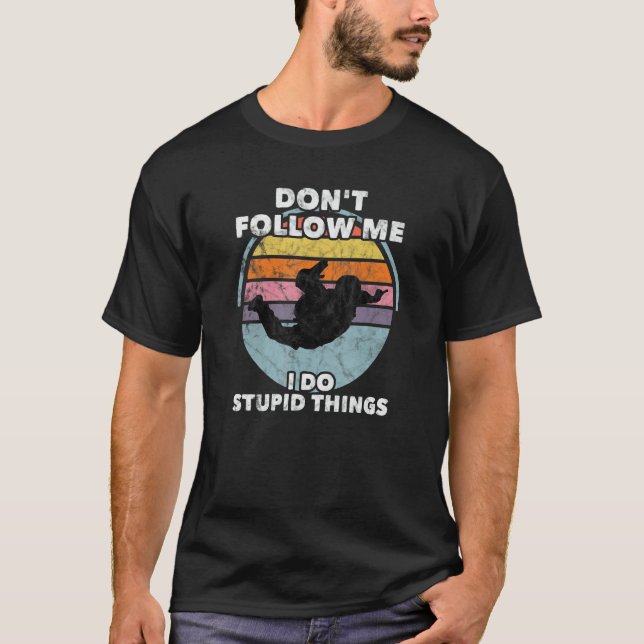Don't Follow Me I Do Stupid Things Skydiver Parach T-Shirt (Vorderseite)