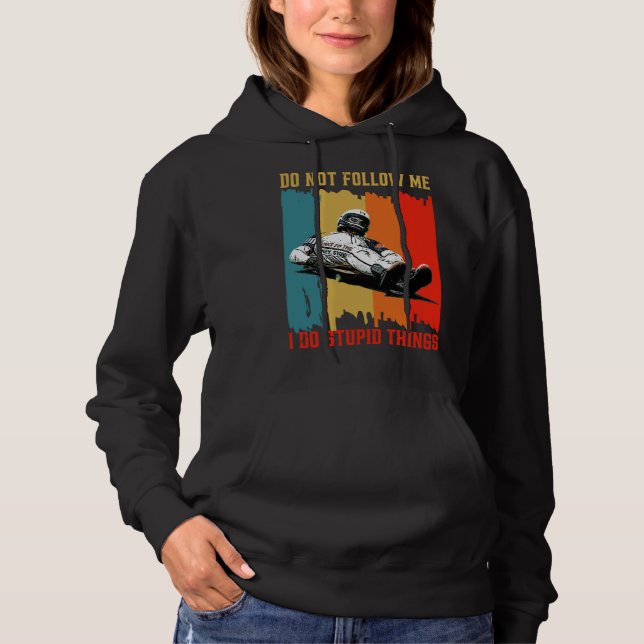 Dont Follow Me I Do Stupid Things Street Luge Extr Hoodie (Vorderseite)