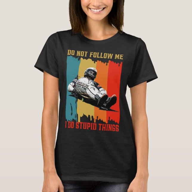 Dont Follow Me I Do Stupid Things Street Luge Extr T-Shirt (Vorderseite)