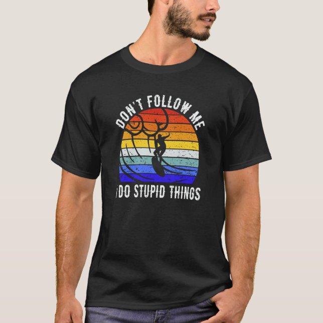 Don't Follow Me I Do Stupid Things Surf   Surfer T-Shirt (Vorderseite)