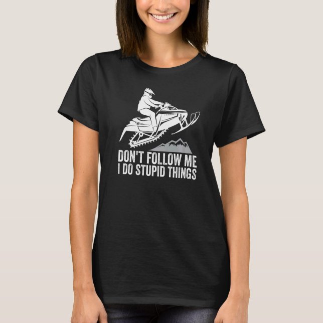Don't Follow Me I Do Stupid Things Winter Rider Sn T-Shirt (Vorderseite)