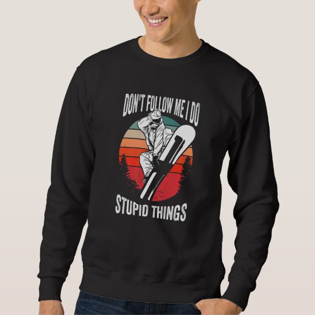 Don't Follow Me I Do Stupid Things  Winter Snowboa Sweatshirt (Vorderseite)