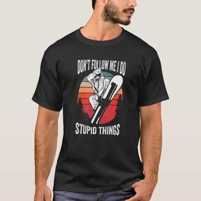 Don't Follow Me I Do Stupid Things  Winter Snowboa T-Shirt (Vorderseite)