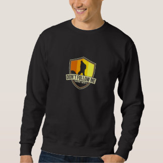 Don't Follow Me You Won't Make It Cute Geocache Ge Sweatshirt