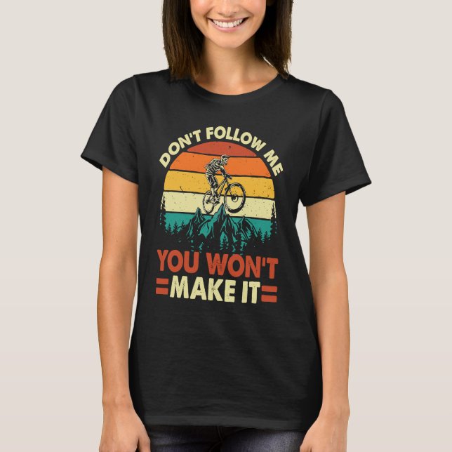 Don't Follow Me You Won't Make It  Downhill Mounta T-Shirt (Vorderseite)
