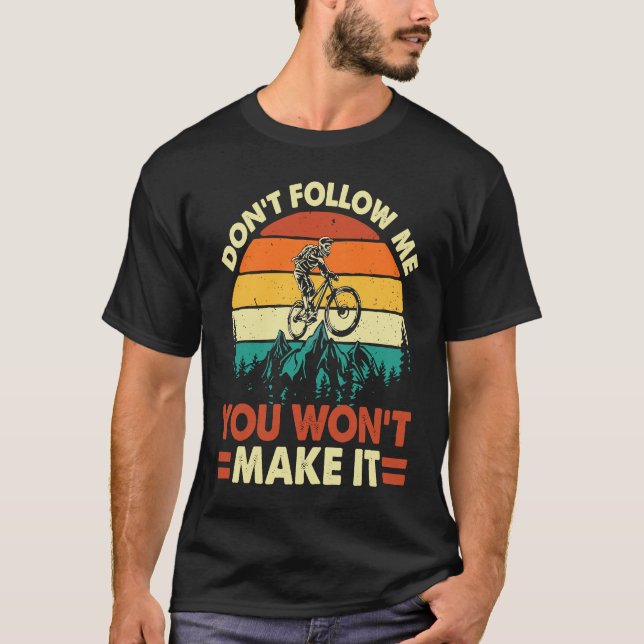 Don't Follow Me You Won't Make It  Downhill Mounta T-Shirt (Vorderseite)