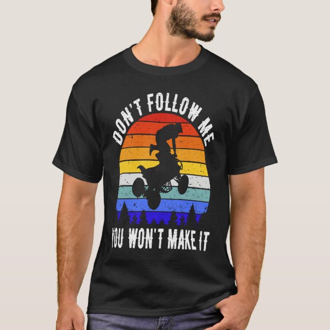 Dont Follow Me You Won't Make It Four Wheeler ATV  T-Shirt (Vorderseite)