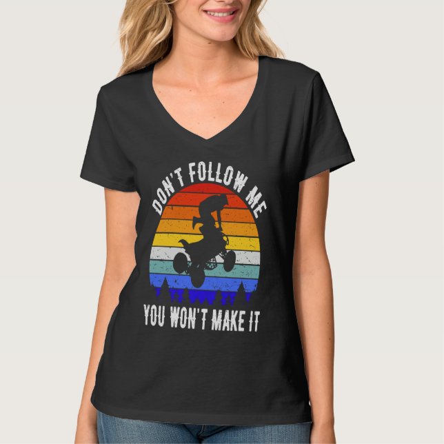 Dont Follow Me You Won't Make It Four Wheeler ATV  T-Shirt (Vorderseite)