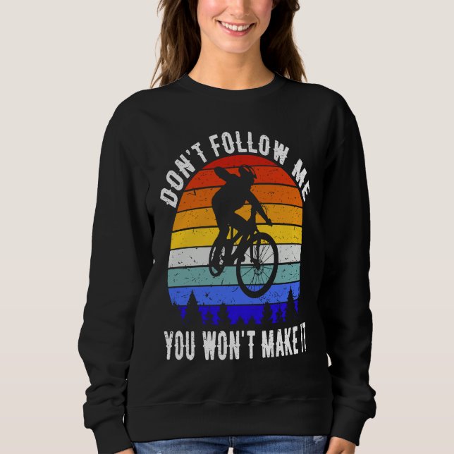 Don't Follow Me You Won't Make It MTB Funny Mounta Sweatshirt (Vorderseite)