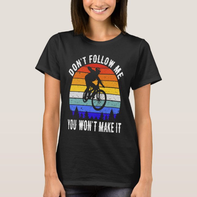 Don't Follow Me You Won't Make It MTB Funny Mounta T-Shirt (Vorderseite)