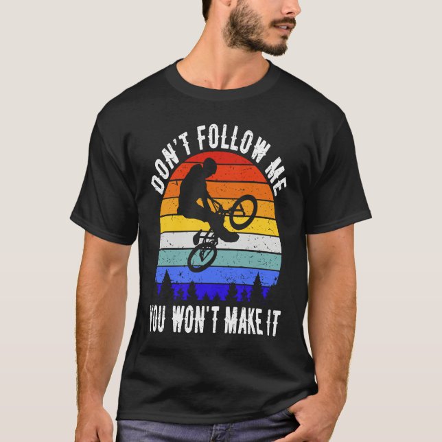 Don't Follow Me You Won't Make It MTB  Mountain Bi T-Shirt (Vorderseite)