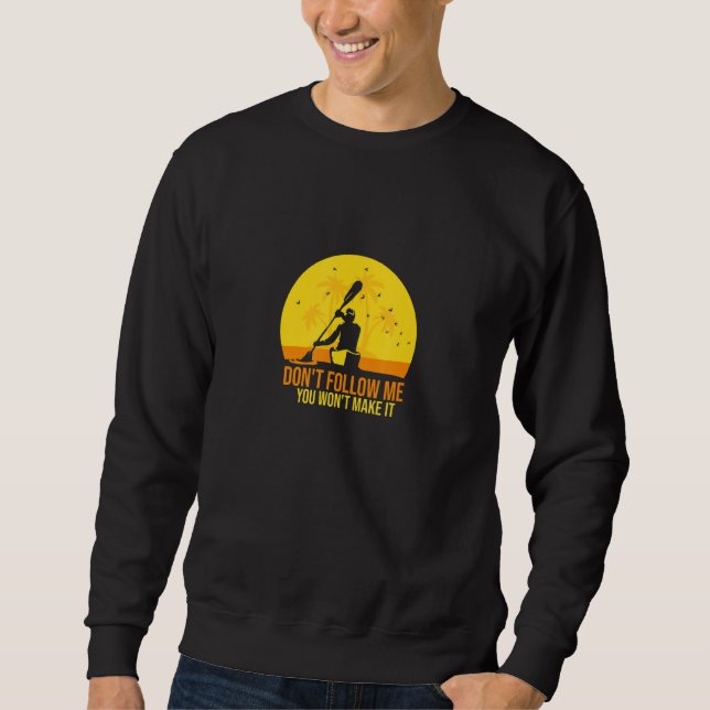 Don't Follow Me You Won't Make It   Paddling Kayak Sweatshirt (Vorderseite)