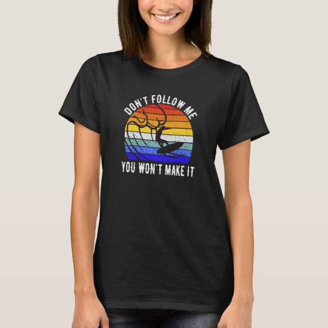 Don't Follow Me You Won't Make It Surf   Surfer  3 T-Shirt (Vorderseite)