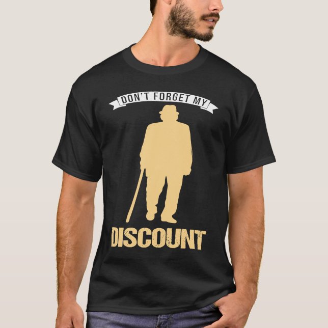Don't Forget My Discount Sarcastic Senior Citizen  T-Shirt (Vorderseite)