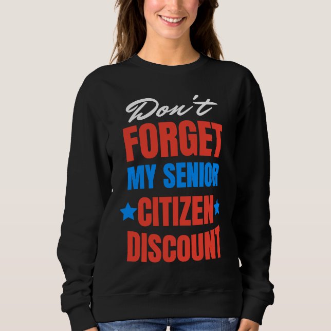 Don't Forget My Senior Discount Old People Gag Wom Sweatshirt (Vorderseite)
