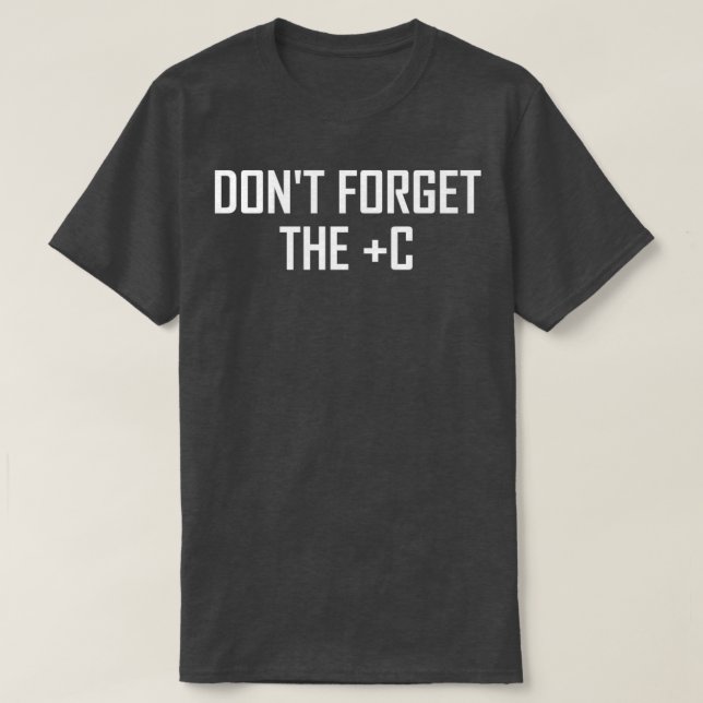 Dont Forget the Plus C Funny Maths Calculus Joke T-Shirt (Design vorne)