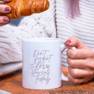 Don't Forget To Love Yourself Today Mug Kaffeetasse