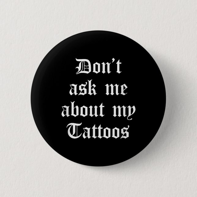 Dont Fragte mich über meine Tattoos Funny Sarcasti Button (Vorderseite)