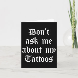 Dont Fragte mich über meine Tattoos Funny Sarcasti Karte