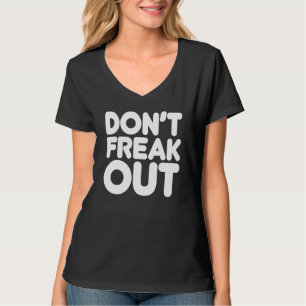 Dont Freak Out Fun Type Graphic Positive Vibe T-Shirt